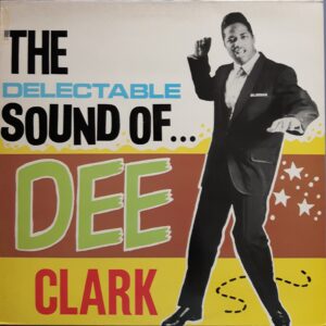 Dee Clark - The delectable sound of Dee Clark