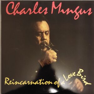 Charles Mingus - Reincarnation of a Love Bird