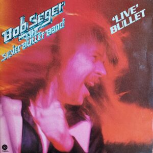 Bob Seger & The Silver bullet Band - 'Live' Bullet