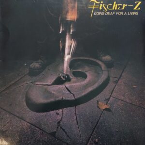 Fischer Z - Going deaf for a living