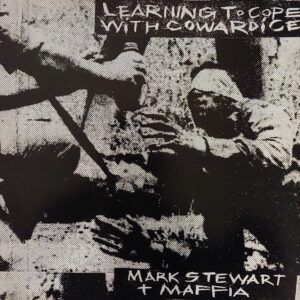 Mark Stewart + Maffia - Learning to cope with cowardice